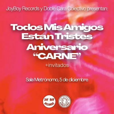TODOS MIS AMIGOS ESTÁN TRISTES PRESENTA: CARNE