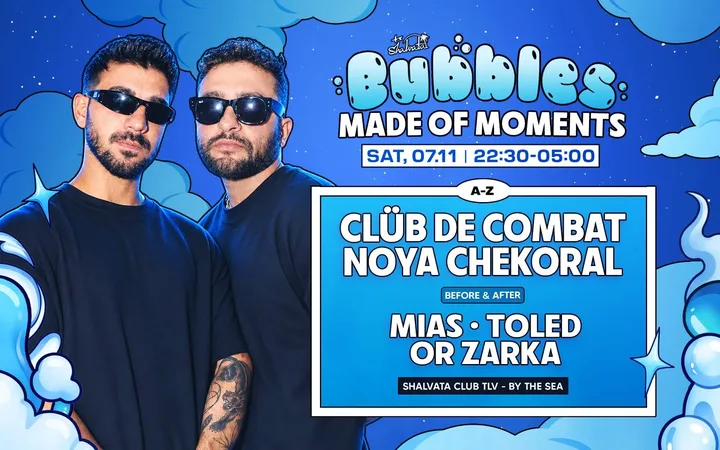 BUBBLES X CLUB DE COMBAT X NOYA CHEKORAL MADE OF MOMENTS SATURDAY | 07.11